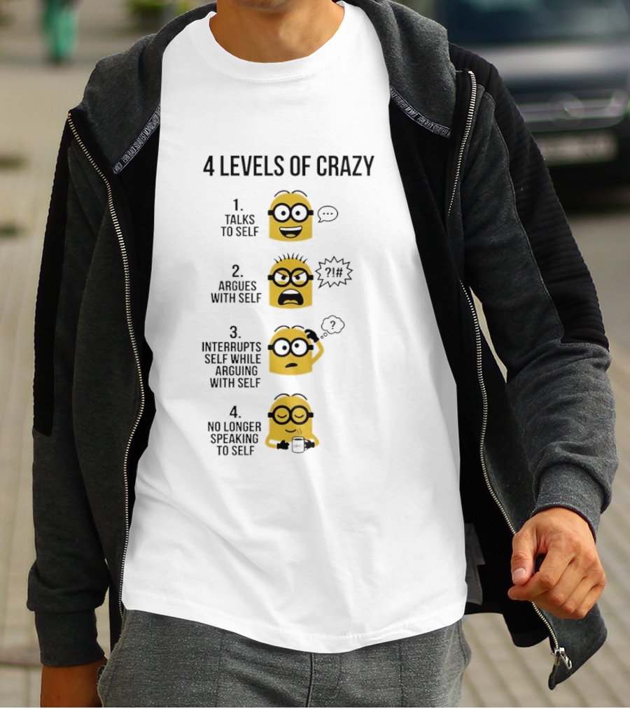 Minion 4 Levels Of Crazy Talks To Self Argues With Self Interrupts No Longer Speaking T-Shirt