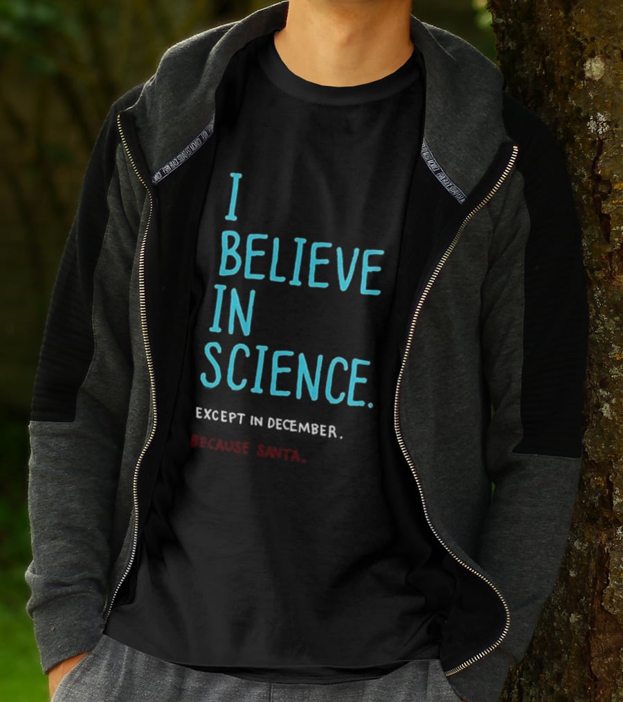 I Believe In Science Except In December Because Santa Letter T-Shirt