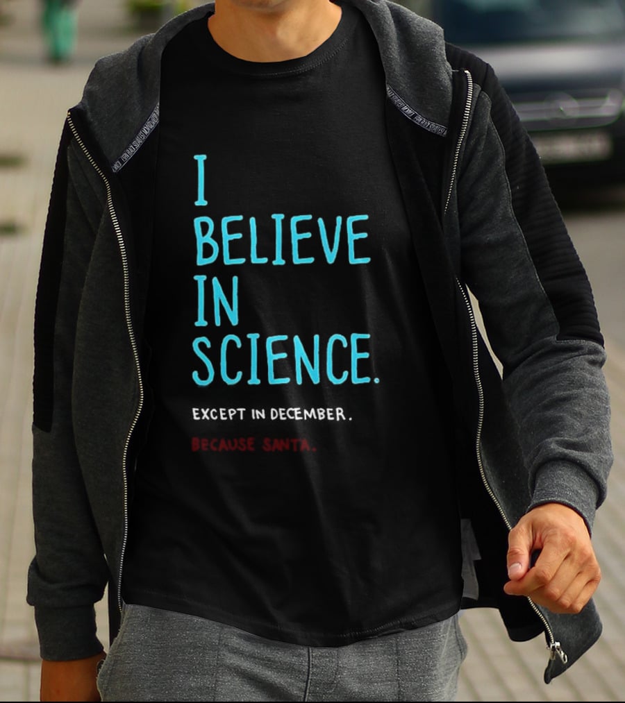 I Believe In Science Except In December Because Santa Letter T-Shirt
