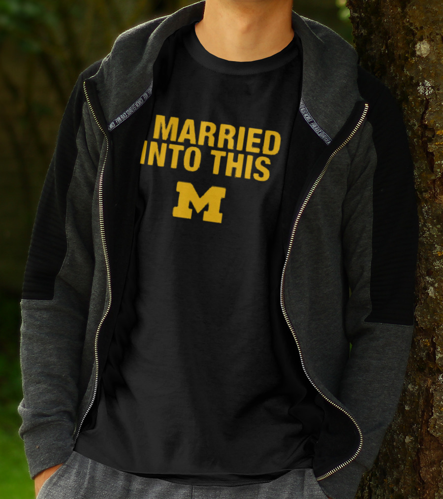 I Married Into This Michigan Wolverines M T-Shirt