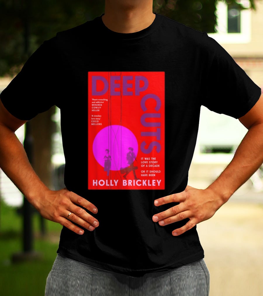 Deep Cuts Holly Brickle Love Story Of A Decade Or It Should Have Been T-Shirt