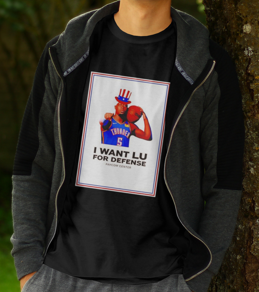 Lu Dort I Want Lu For Defense OKC Thunder Paycom Center Uncle Sam NBA T-Shirt