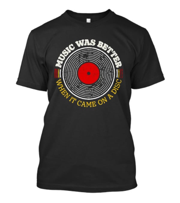 Music Was Better When It Came On A Disc Retro Vinyl Record T-Shirt