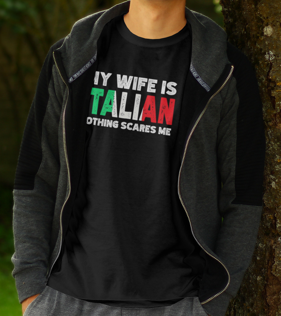 My Wife Is Italian Nothing Scares Me Tricolore T-Shirt