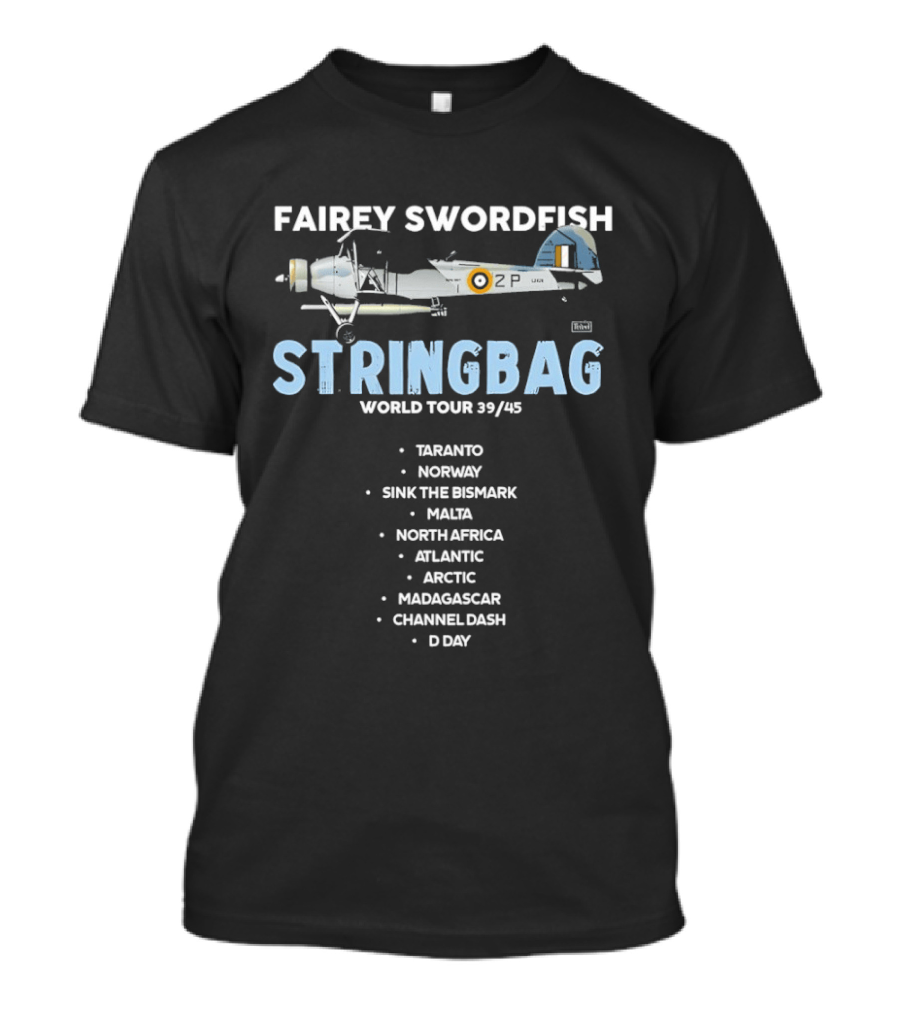 Fairey Swordfish Stringbag World Tour 39 45 Taranto Norway Bismarck Malta North Africa Atlantic Arctic Madagascar Channel Dash D Day T-Shirt