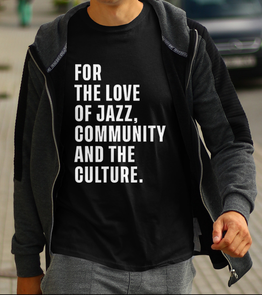 For The Love Of Jazz Community And The Culture T-Shirt