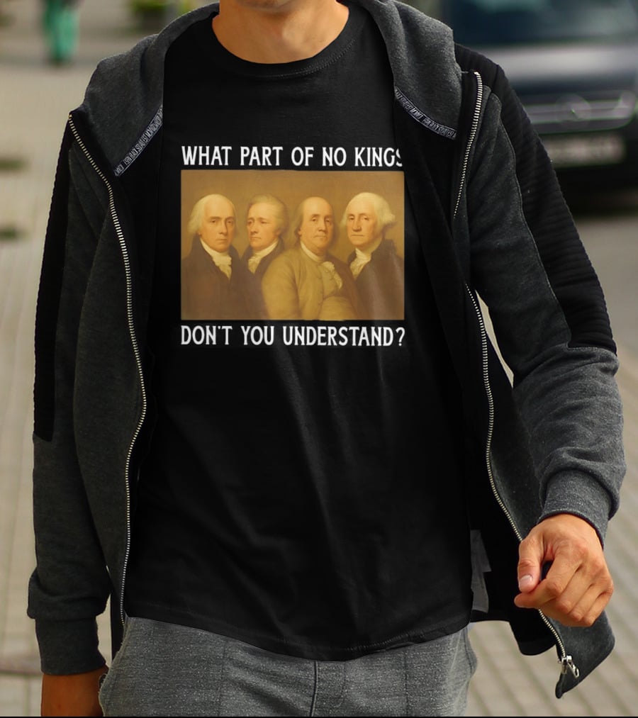 George Washington No Kings Founding Fathers Humor T-Shirt