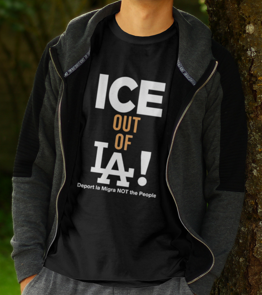 Los Angeles Dodgers ICE Out Of LA Deport La Migra NOT The People T-Shirt