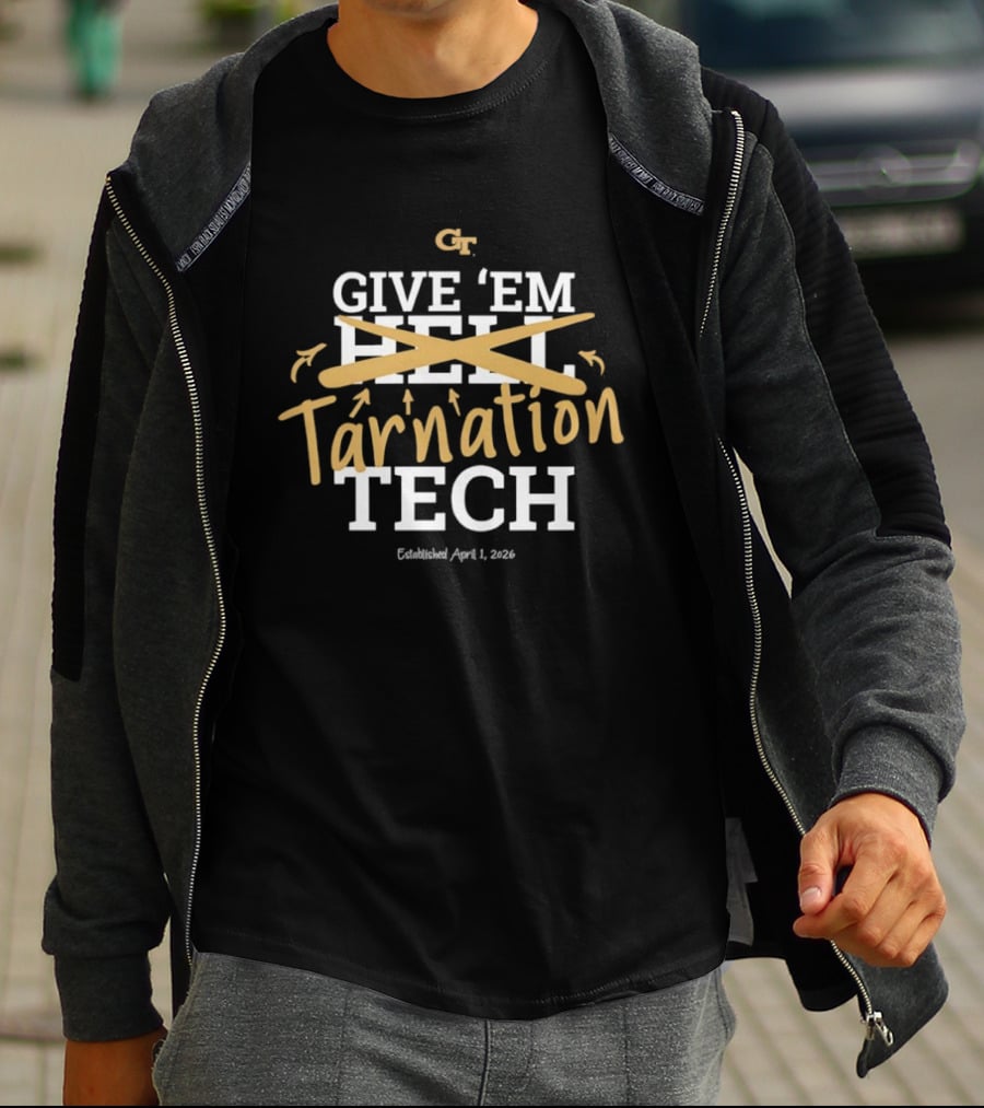 Georgia Tech Give 'Em Tarnation Tech Established April 1 2023 T-Shirt