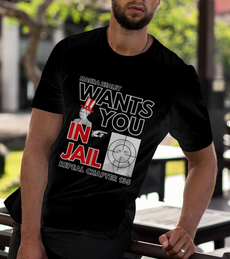 Maura Healey Wants You In Jail Repeal Chapter 135 Patriotic Uncle Sam T-Shirt