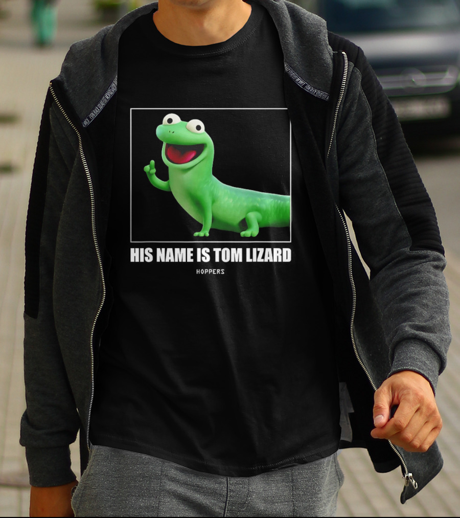 Tom Lizard Hoppers Movie His Name Is Tom T-Shirt