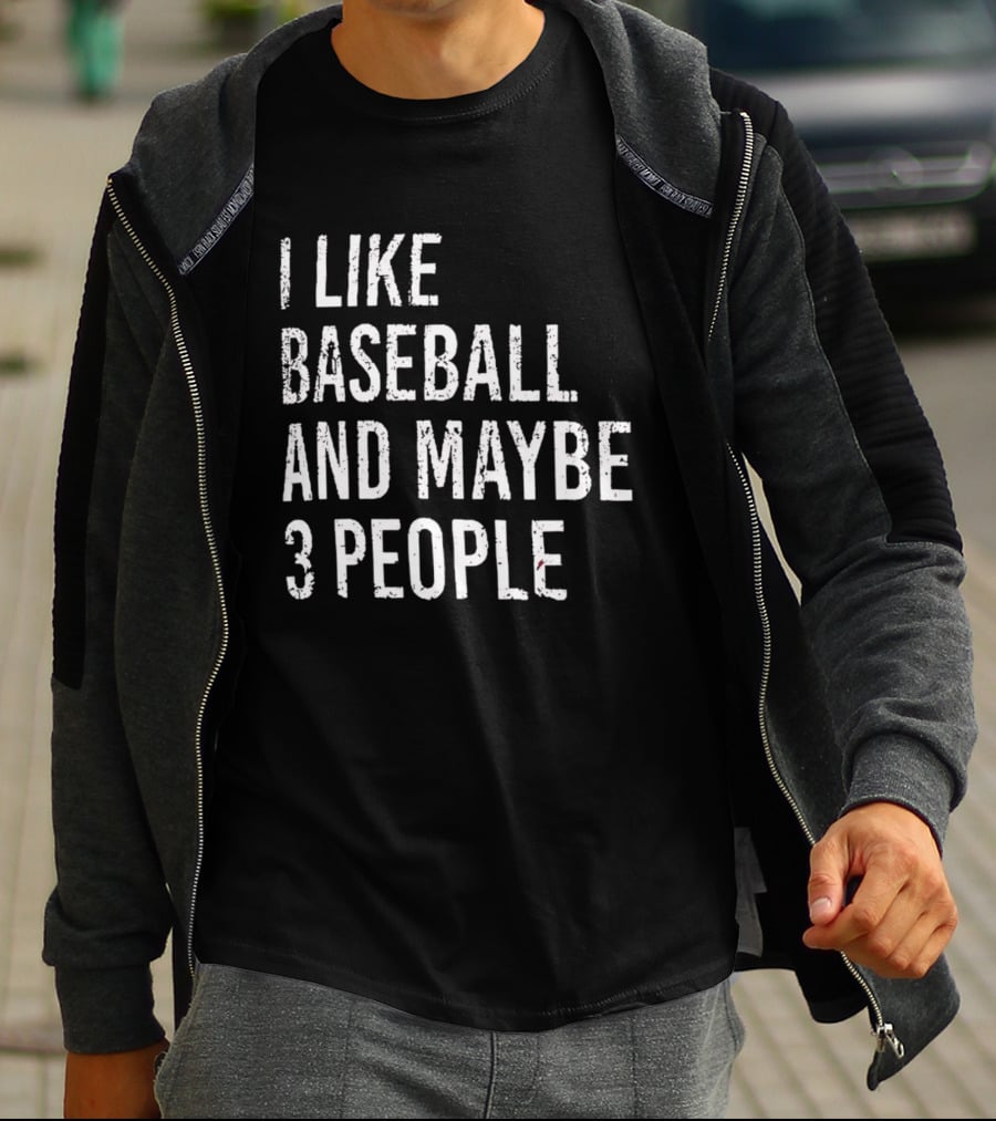 I Like Baseball And Maybe 3 People Sports Humor T-Shirt