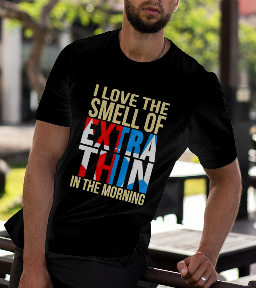 I Love The Smell Of Extra Thin In The Morning Red White Blue Letters T-Shirt