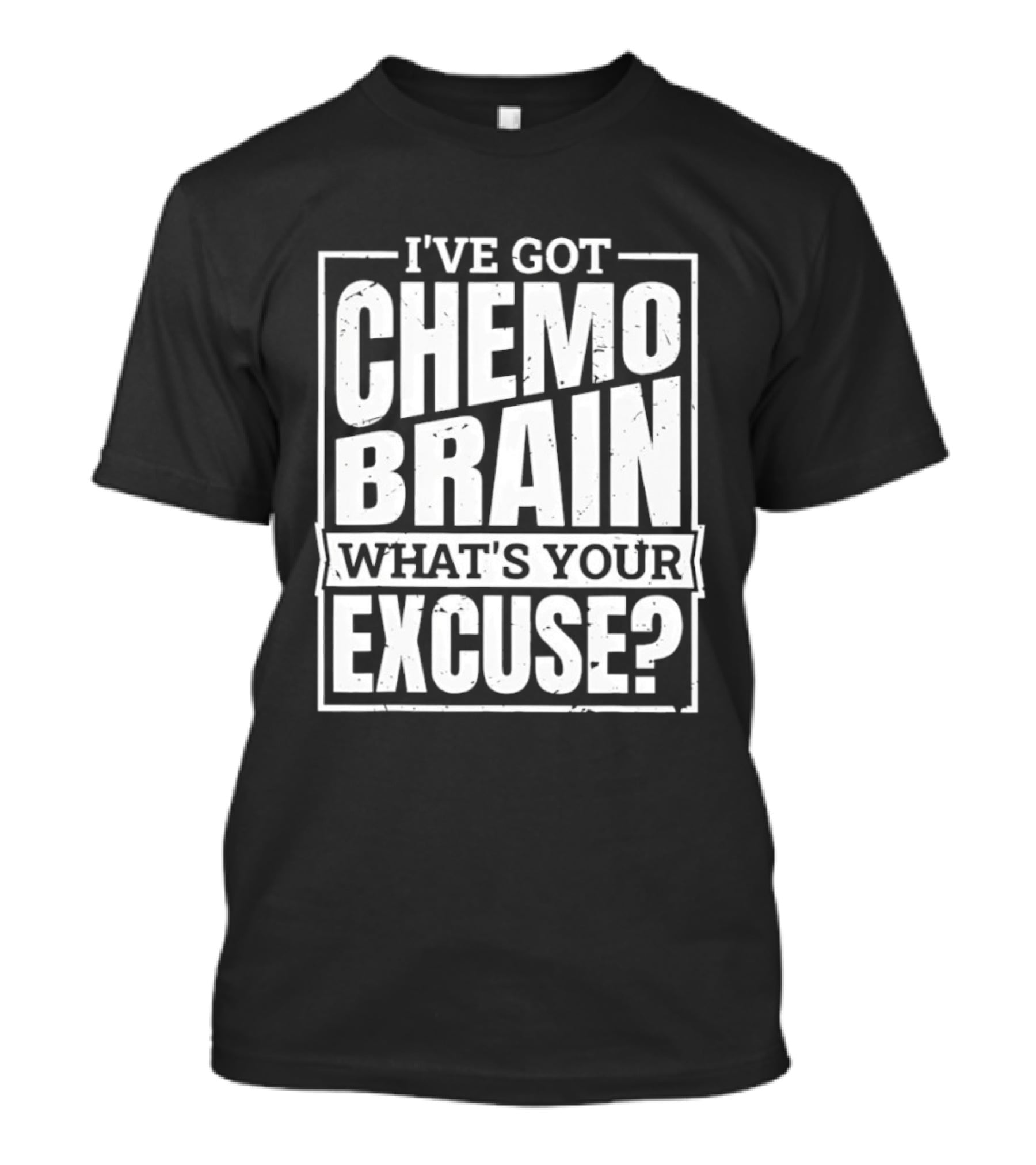 I've Got Chemo Brain What's Your Excuse Awareness Phrase T-Shirt