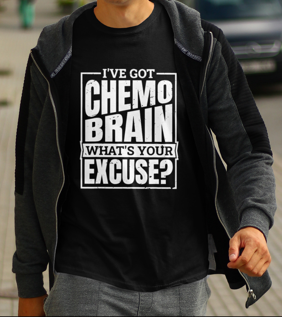 I've Got Chemo Brain What's Your Excuse Awareness Phrase T-Shirt