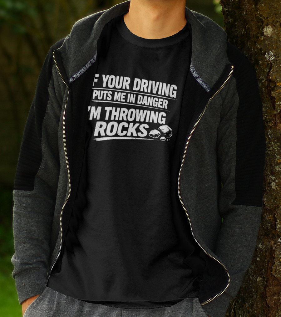 If Your Driving Puts Me In Danger I'm Throwing Rocks Humor Warning T-Shirt