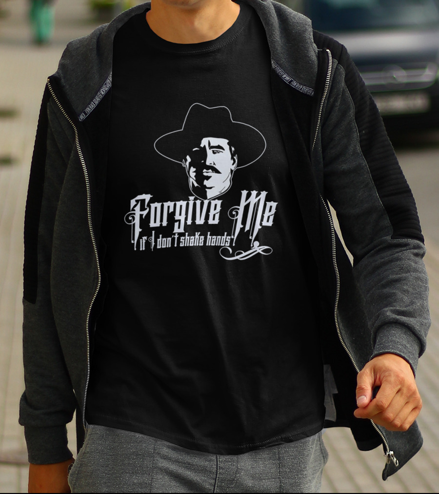 Forgive Me If I Don't Shake Hands Doc Holliday Tombstone T-Shirt