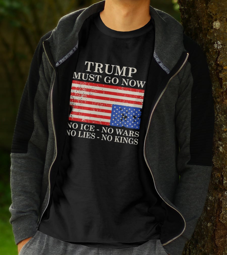 Trump Must Go Now No Ice No Wars No Lies No Kings American Flag T-Shirt