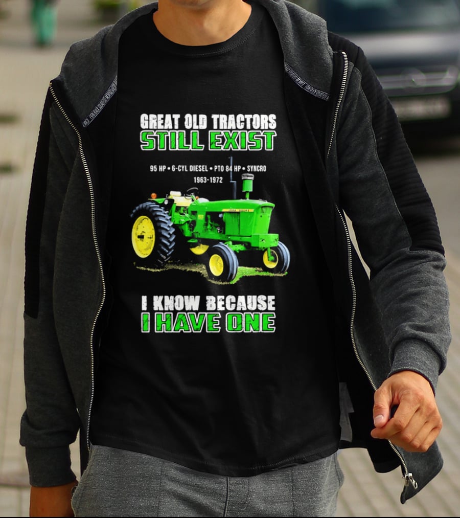 Great Old Tractors Still Exist 95 HP 6 CYL Diesel PTO 540 RPM 1000RPM 1963 1972 I Know Because I Have One T-Shirt
