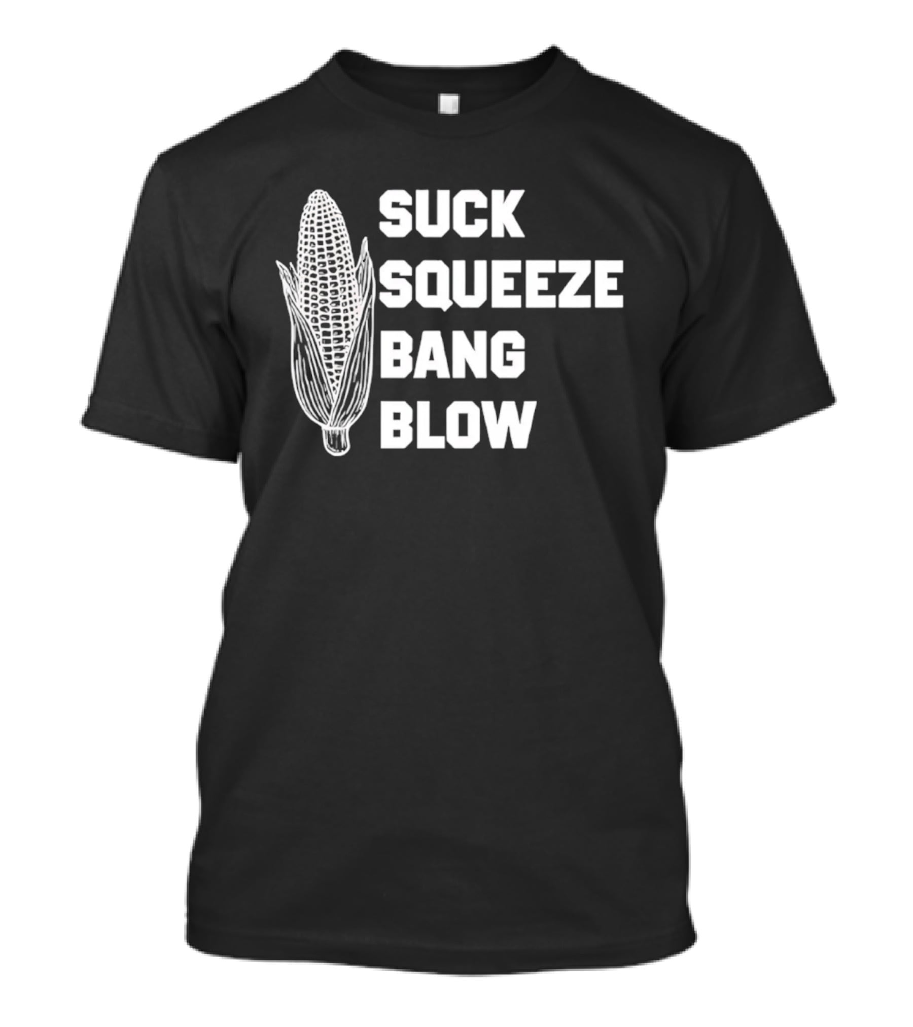 Suck Squeeze Bang Blow Corn Retro Engine Humor T-Shirt