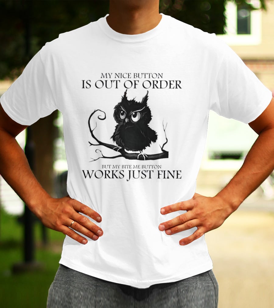 Black Owl Resting On Tree My Nice Button Is Out Of Order But My Bite Me Button Works Just Fine T-Shirt