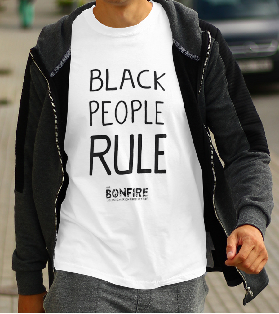 Black People Rule Bonfire Show Big Jay Oakerson Robert Kelly T-Shirt