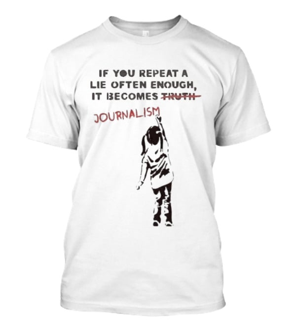 If You Repeat A Lie Often Enough It Becomes Journalism Wording Correction Red Marker T-Shirt