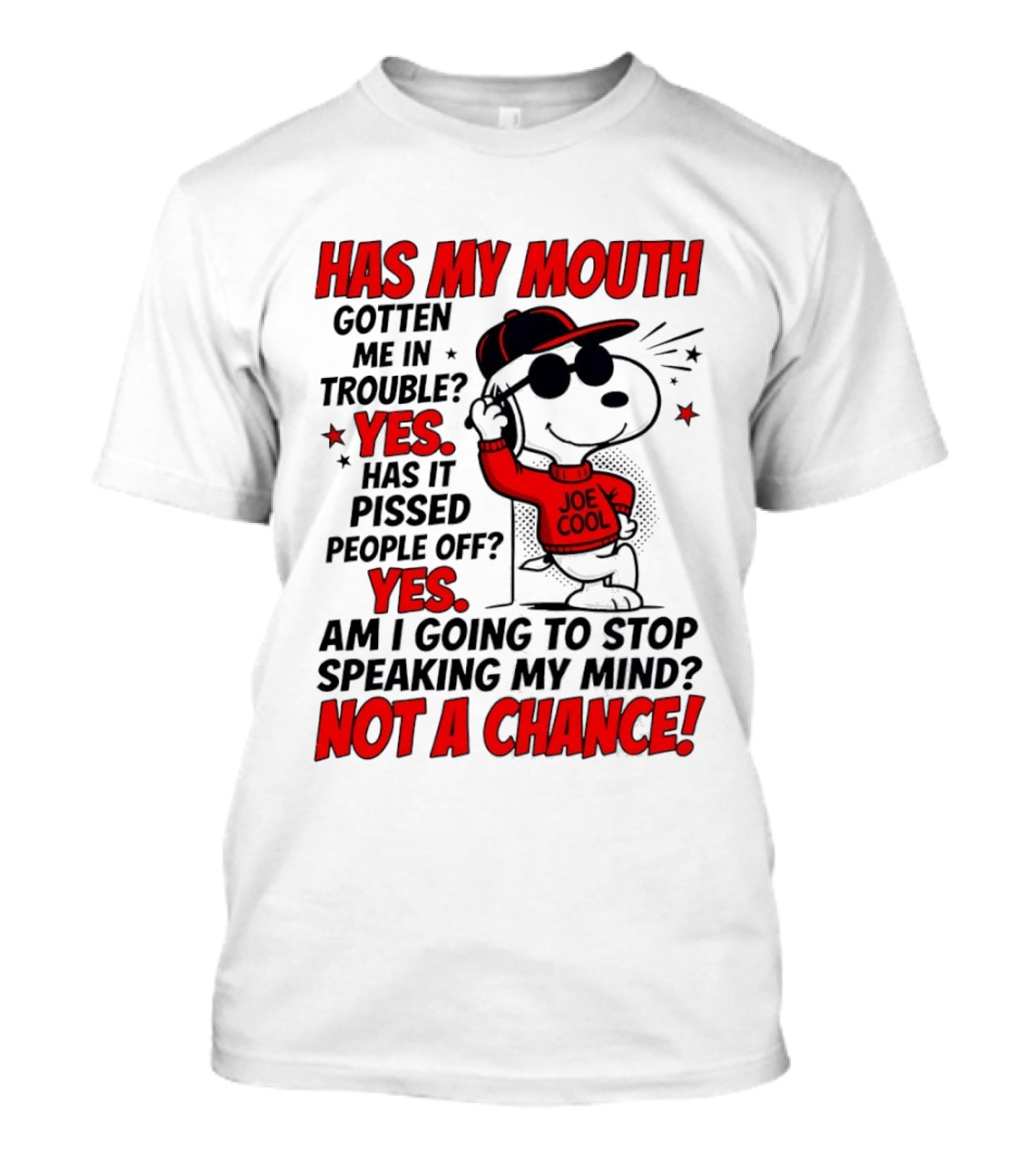Has My Mouth Gotten Me In Trouble Yes Has It Pissed People Off Yes Am I Going To Stop Speaking My Mind Not A Chance Joe Cool Snoopy T-Shirt