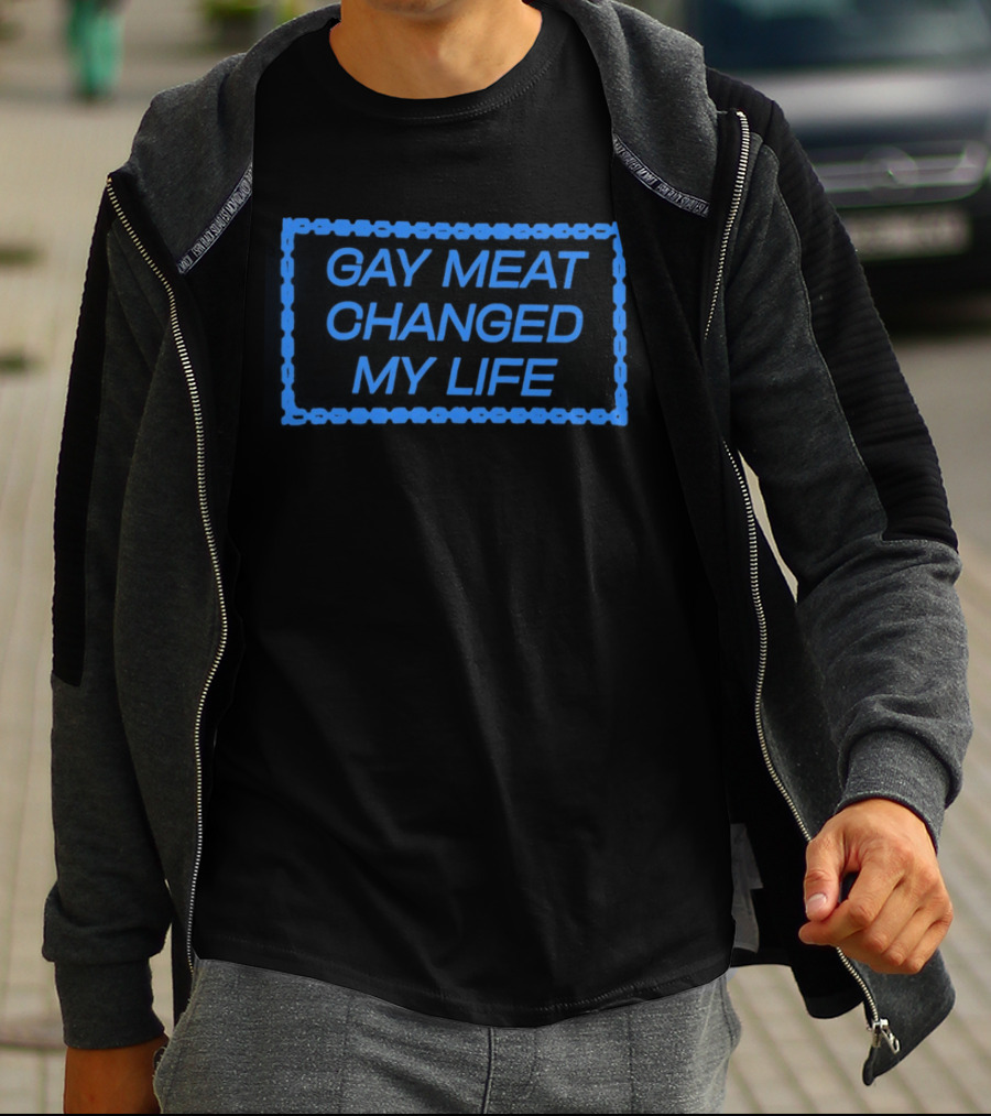 Gay Meat Changed My Life Bold Statement In Blue T-Shirt