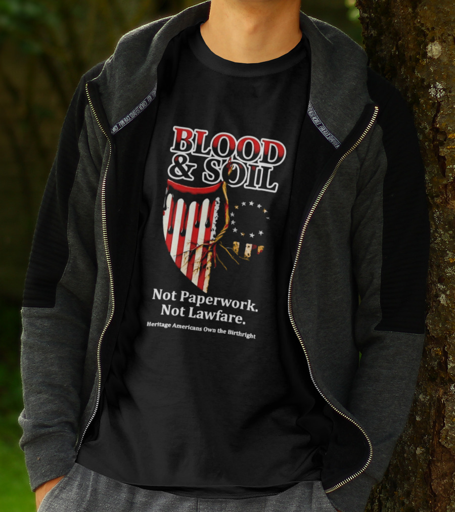 Blood And Soil Not Paperwork Not Lawfare Heritage Americans Own The Birthright T-Shirt