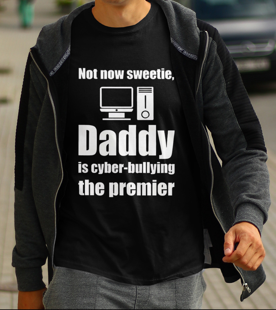 Not Now Sweetie Daddy Is Cyber Bullying The Premier Computer T-Shirt