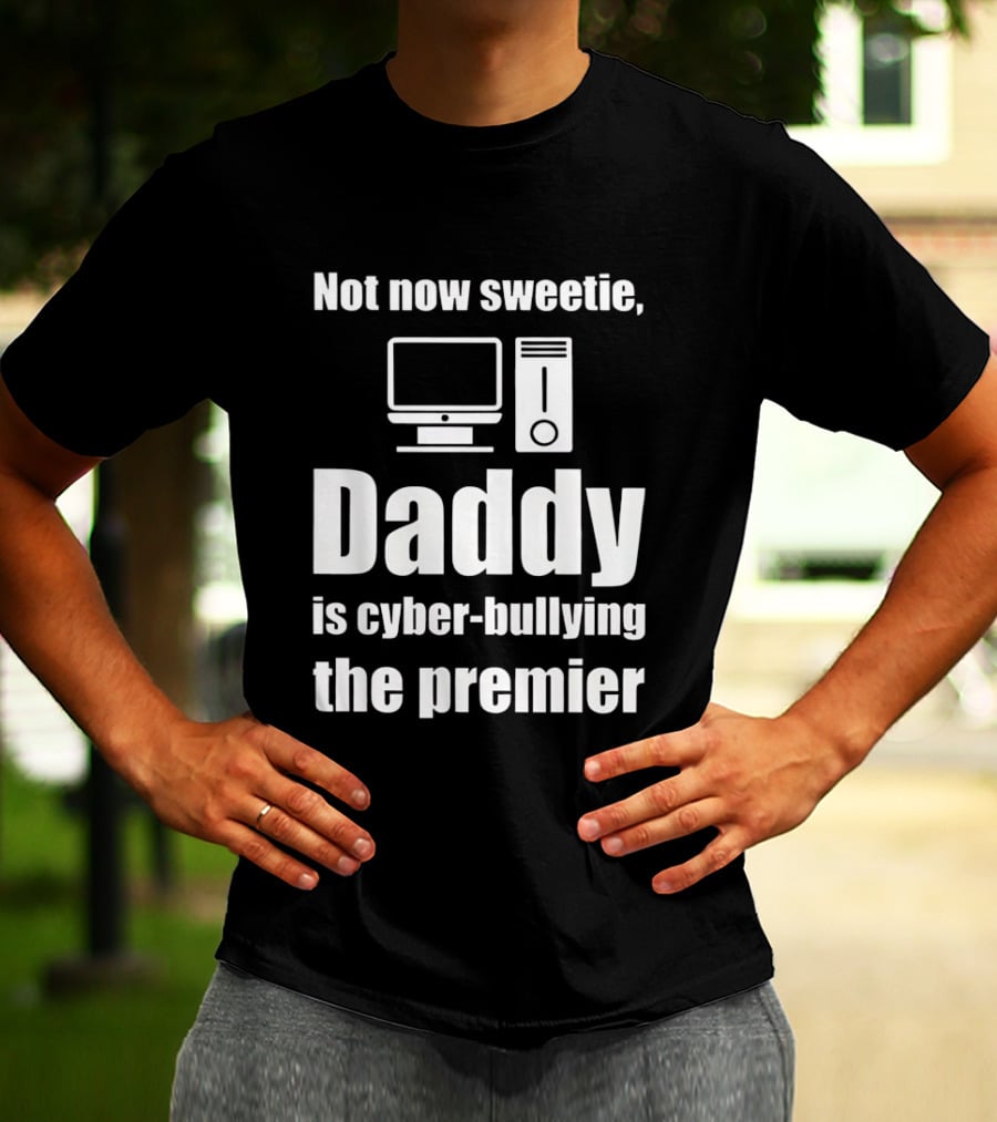 Not Now Sweetie Daddy Is Cyber Bullying The Premier Computer T-Shirt