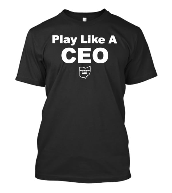 Play Like A CEO From The Heart Podcast Network Ohio T-Shirt