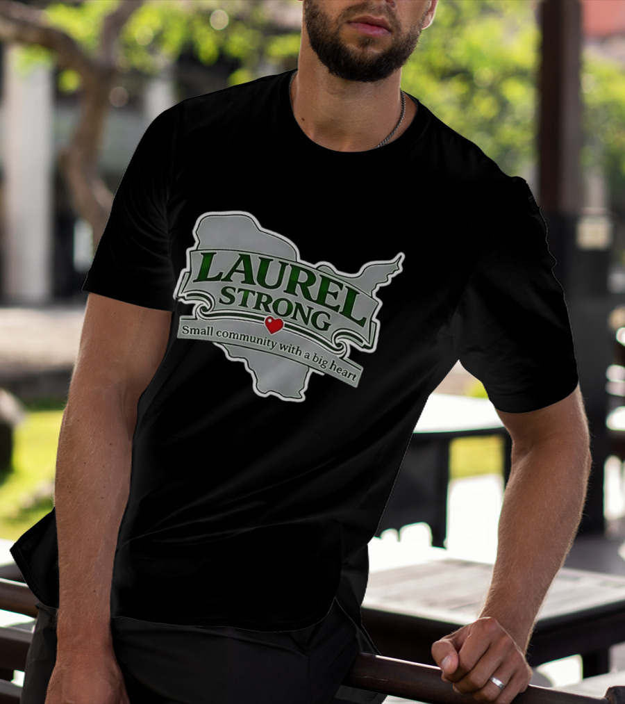 Laurel Strong Small Community With A Big Heart T-Shirt