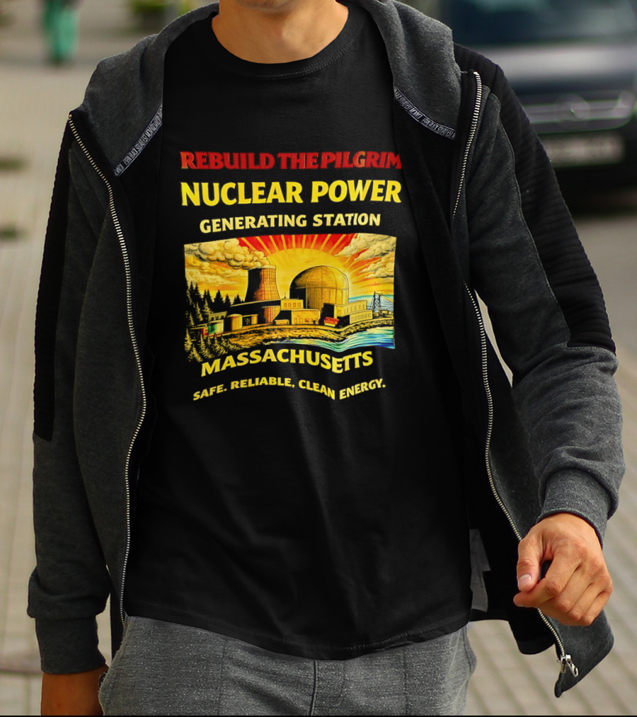 Rebuild The Pilgrim Nuclear Power Generating Station Massachusetts Safe Reliable Clean Energy Sunburst T-Shirt