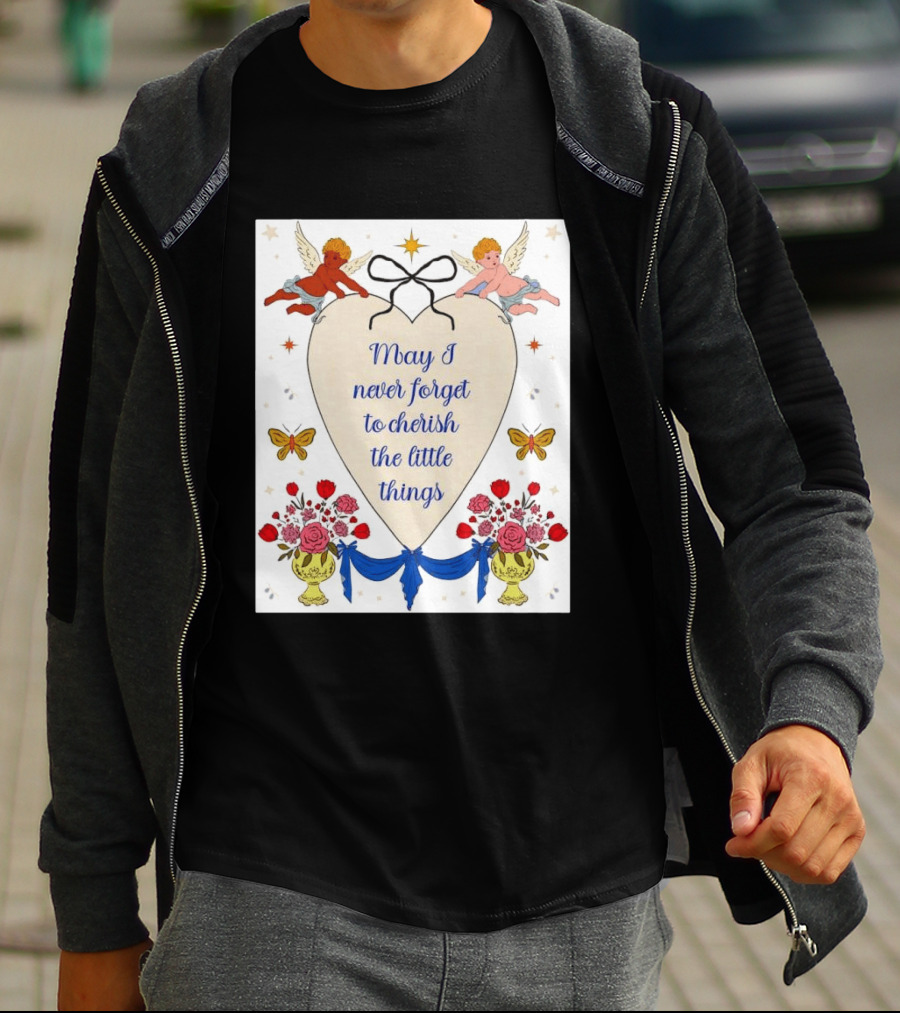 May I Never Forget To Cherish The Little Things Heart With Cherubs And Flowers T-Shirt