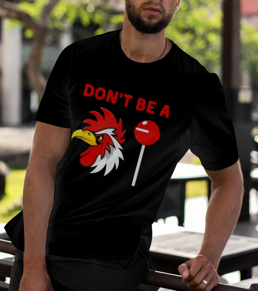 Don't Be A Rooster Lollipop Humorous Warning T-Shirt