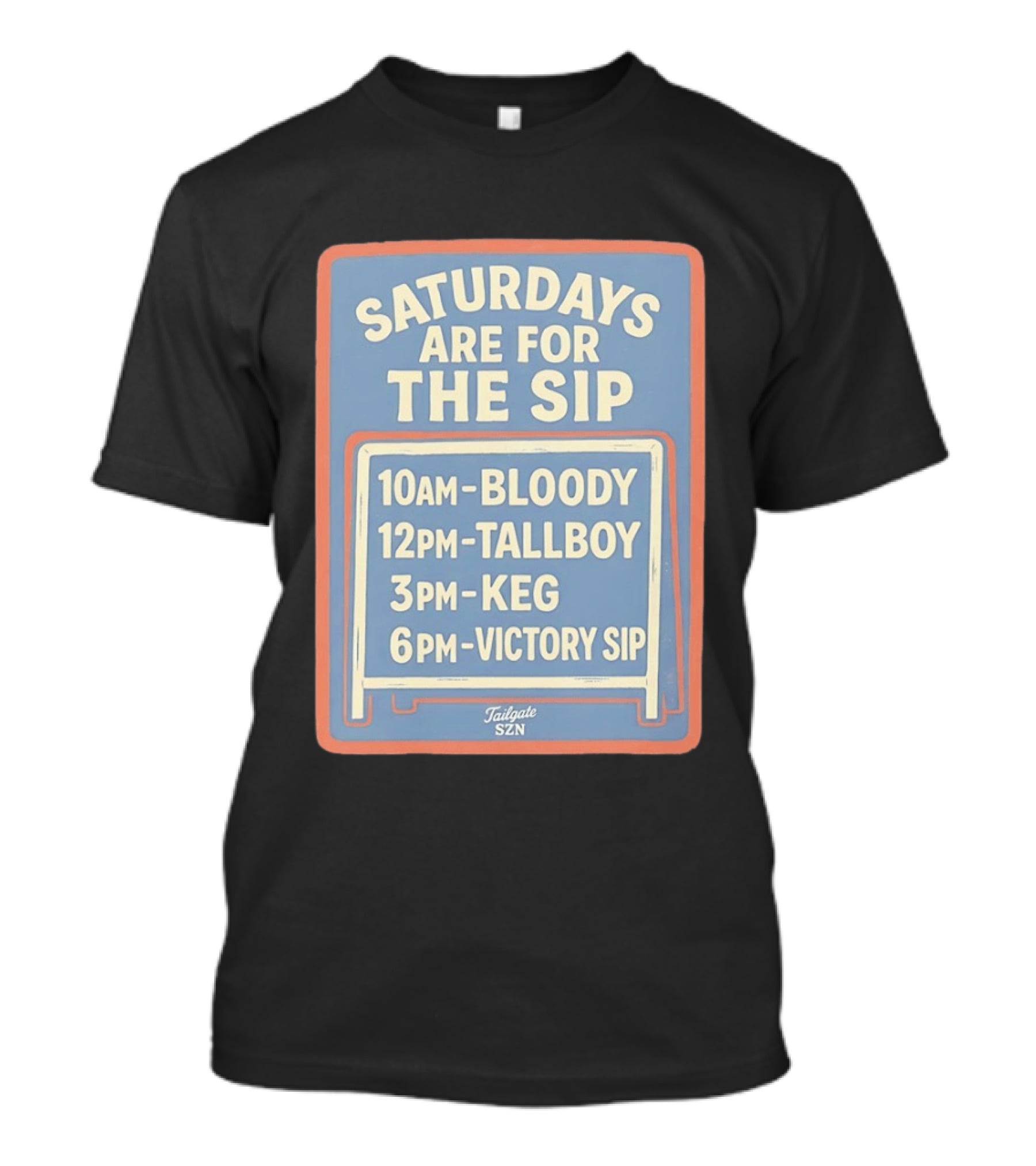 Saturdays Are For The Sip 10AM Bloody 12PM Tallboy 3PM Keg 6PM Victory Sip Tailgate SZN T-Shirt