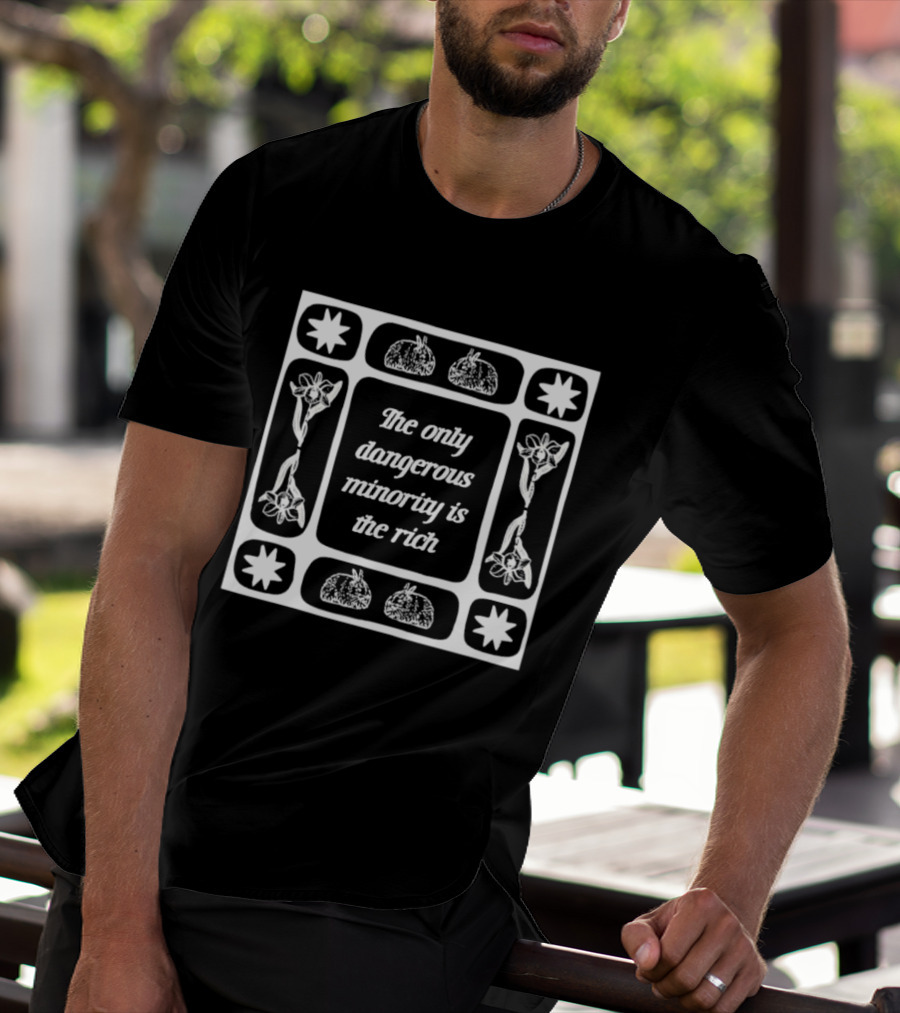 The Only Dangerous Minority Is The Rich Economic Commentary T-Shirt