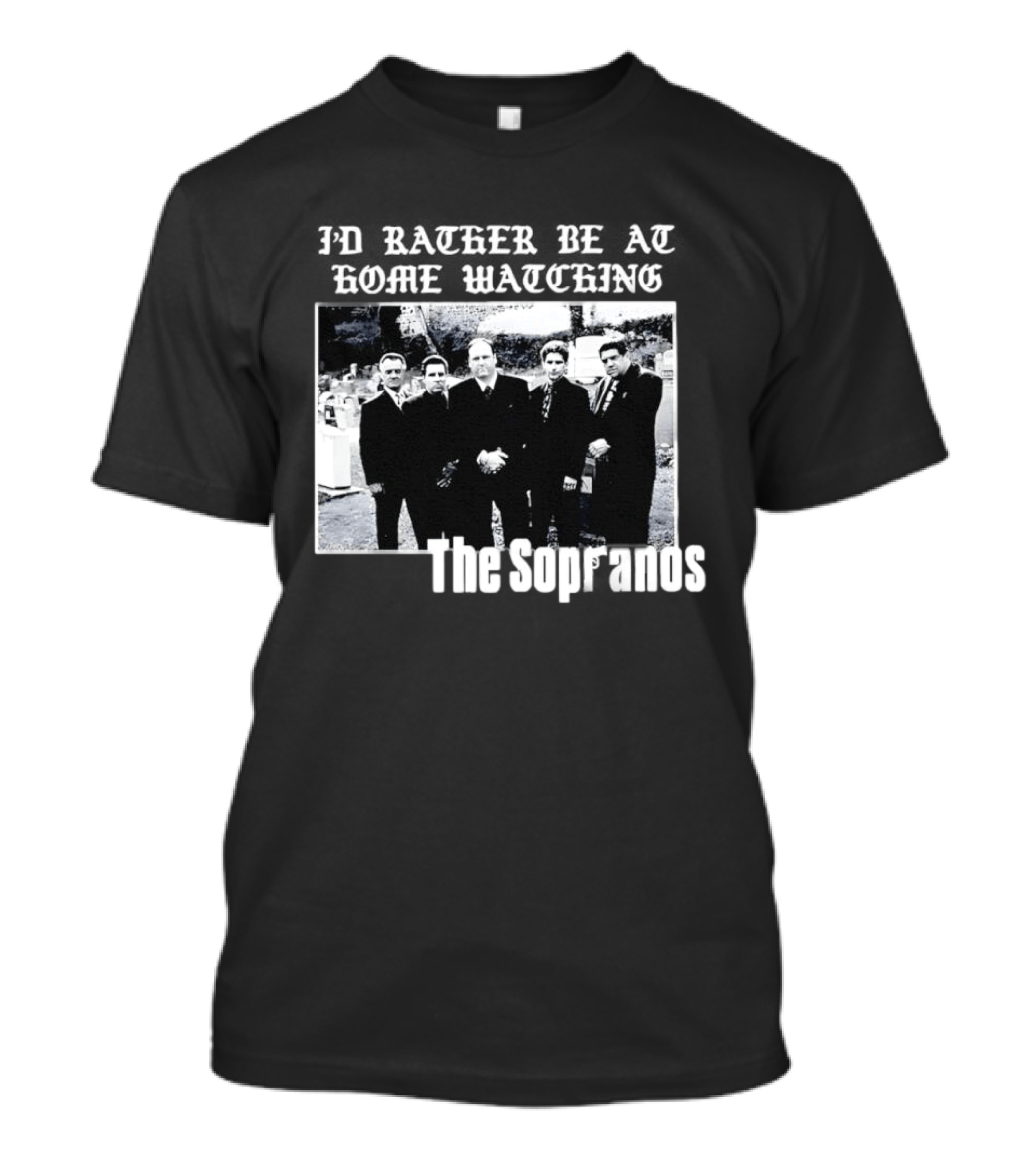 The Sopranos I'd Rather Be At Home Ing Mafia Series Black And White Cast T-Shirt