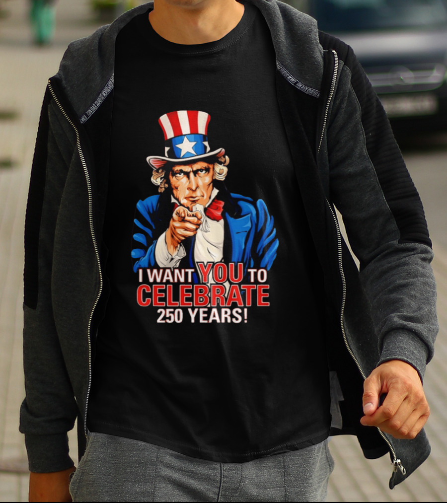 Uncle Sam I Want You To Celebrate 250 Years T-Shirt