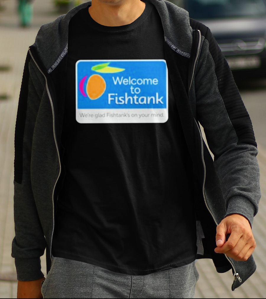 Welcome To Fishtank We're Glad Fishtank's On Your Mind T-Shirt
