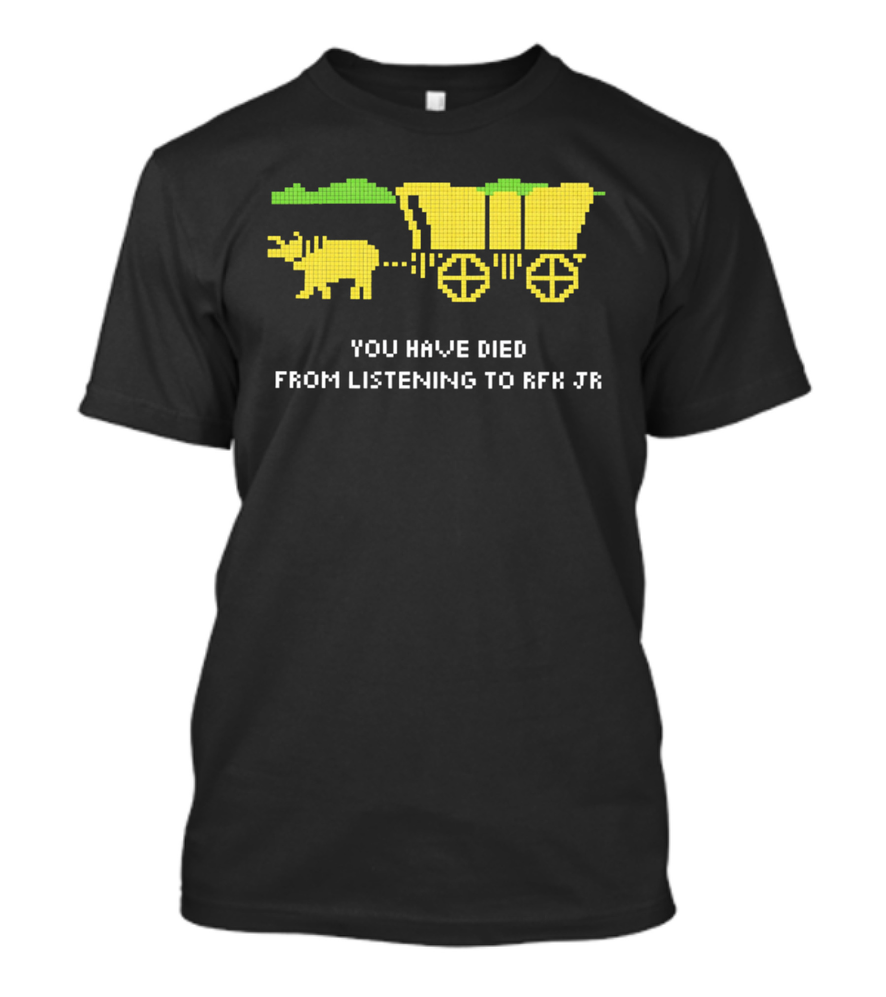 You Have Died From Listening To RFK Jr 8bit Game Ox Cart T-Shirt