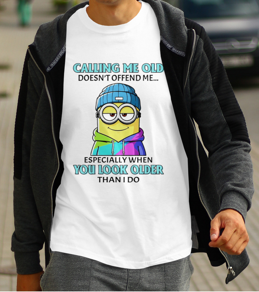 Calling Me Old Doesn't Offend Me Especially When You Look Older Than I Do Minion T-Shirt