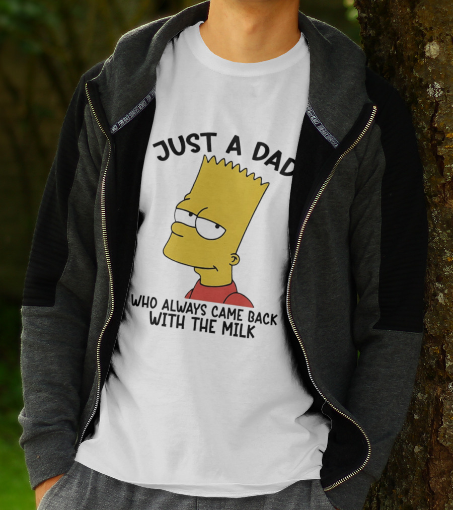 Bart Simpson Just A Dad Who Always Came Back With The Milk T-Shirt