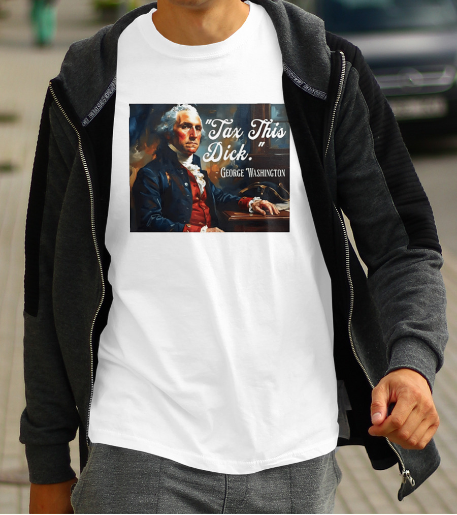Tax This Dick George Washington T-Shirt