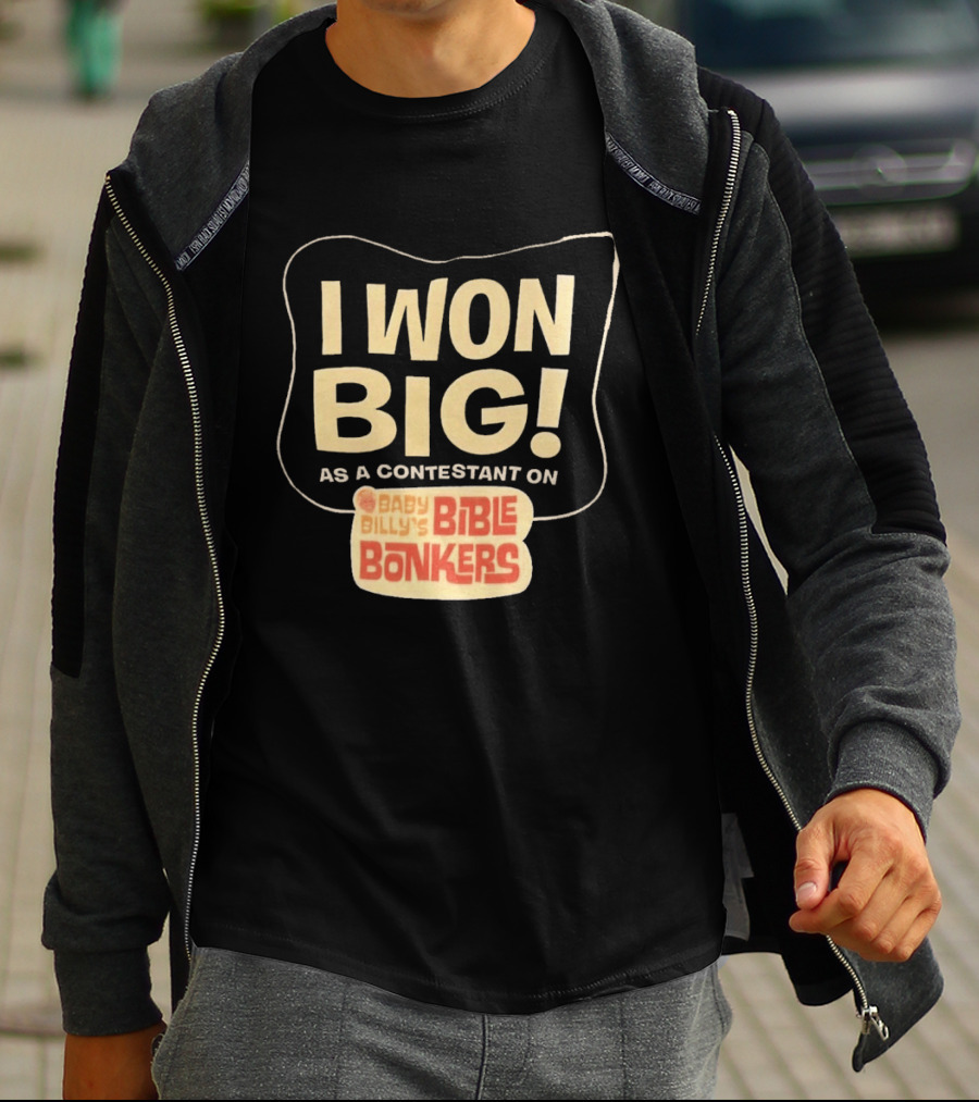I Won Big Baby Billy's Bible Bonkers Contestant T-Shirt