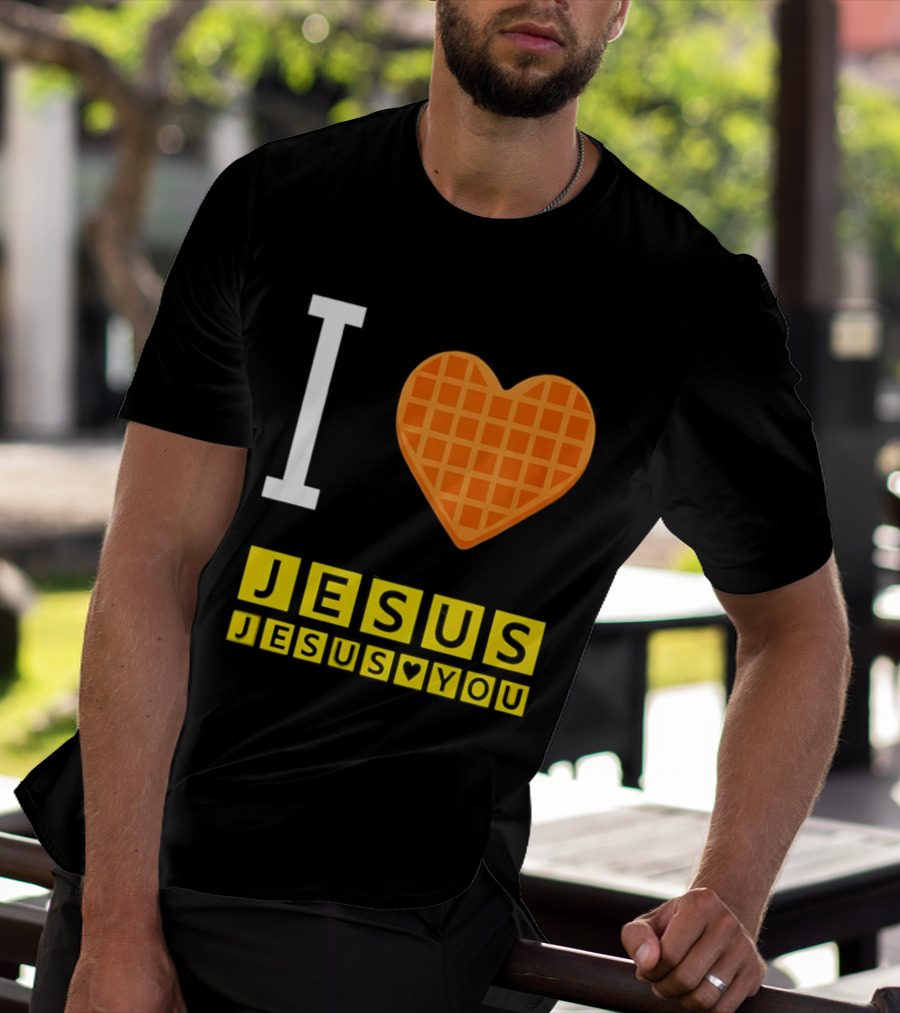 I Love Jesus Waffle House Jesus Loves You T-Shirt