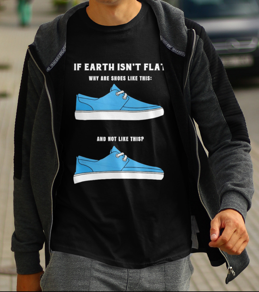 If Earth Isn't Flat Why Are Shoes Like This Blue Sneakers T-Shirt