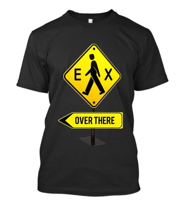 Pedestrian Caution Sign EX Over There T-Shirt
